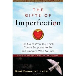 Cover of The Gifts of Imperfection — Let Go of Who You Think You’re Supposed to Be and Embrace Who You Are by Brené Brown