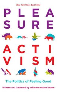 Cover of Pleasure Activism — The Politics of Feeling Good by adrienne maree brown