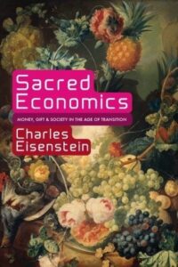Cover of Sacred Economics — Money, Gift, and Society in the Age of Transition by Charles Eisenstein
