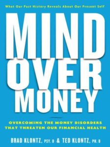 Cover of Mind Over Money — Overcoming the Money Disorders That Threaten Our Financial Health by Brad Klontz, Ted Klontz