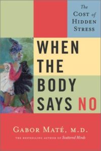 Cover of When the Body Says No — The Cost of Hidden Stress by Gabor Maté